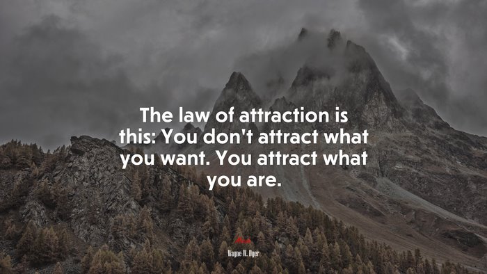 The law of attraction is this: You don’t attract what you want. You attract what you are. | Wayne W. Dyer quote