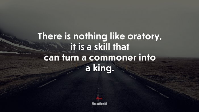 There is nothing like oratory, it is a skill that can turn a commoner into a king. | Winston Churchill quote