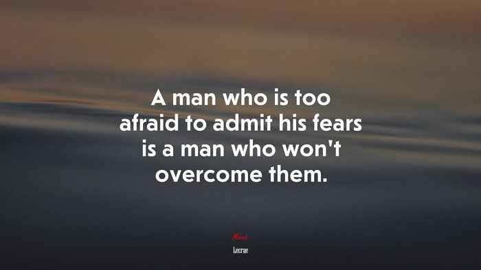 A man who is too afraid to admit his fears is a man who won’t overcome them. | Lecrae quote