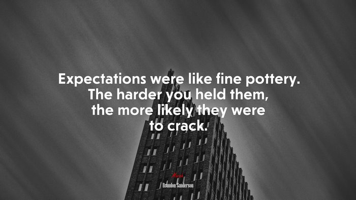 Expectations were like fine pottery. The harder you held them, the more likely they were to crack. | Brandon Sanderson quote
