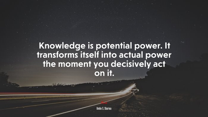 Knowledge is potential power. It transforms itself into actual power the moment you decisively act on it. | Robin S. Sharma quote