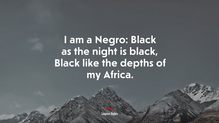 I am a Negro: Black as the night is black, Black like the depths of my Africa. | Langston Hughes quote