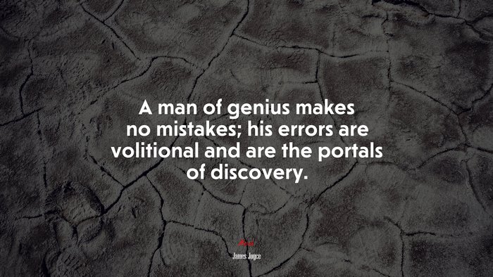 A man of genius makes no mistakes; his errors are volitional and are the portals of discovery. | James Joyce quote