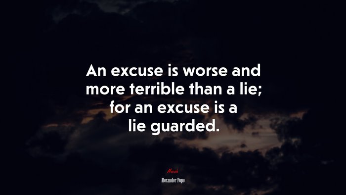 An excuse is worse and more terrible than a lie; for an excuse is a lie guarded. | Alexander Pope quote