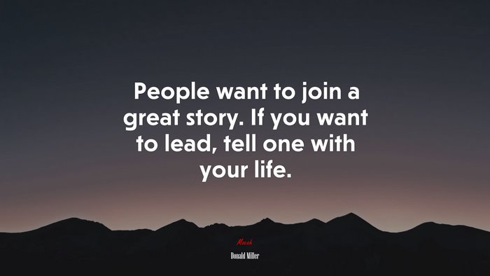 People want to join a great story. If you want to lead, tell one with your life. | Donald Miller quote