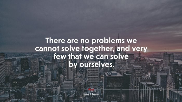 #663188 There Are No Problems We Cannot Solve Together, And Very Few ...