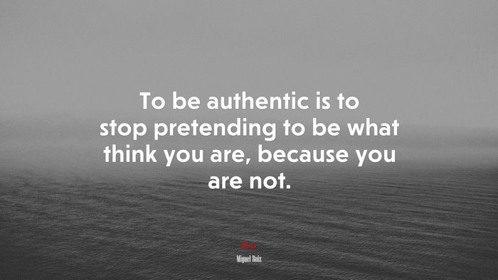 To be authentic is to stop pretending to be what think you are, because you are not. | Miguel Ruiz quote