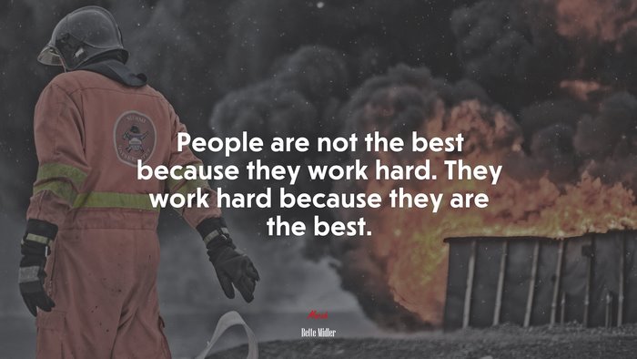 People are not the best because they work hard. They work hard because they are the best. | Bette Midler quote