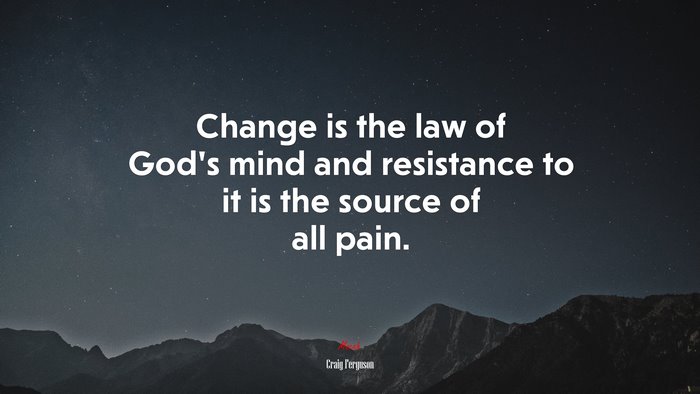 Change is the law of God’s mind and resistance to it is the source of all pain. | Craig Ferguson quote