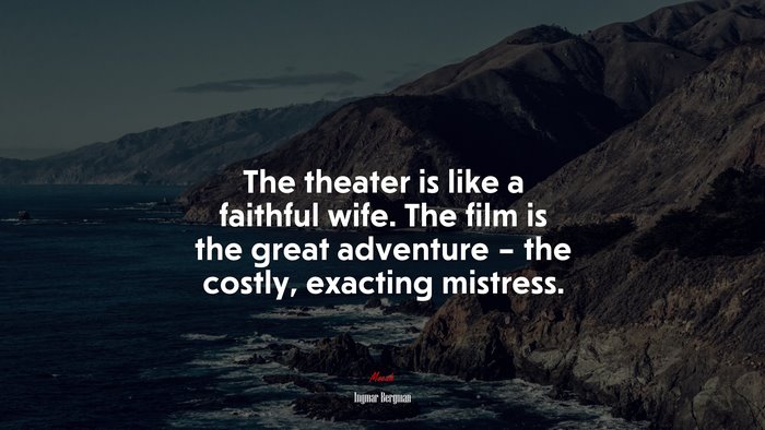 The theater is like a faithful wife. The film is the great adventure – the costly, exacting mistress. | Ingmar Bergman quote
