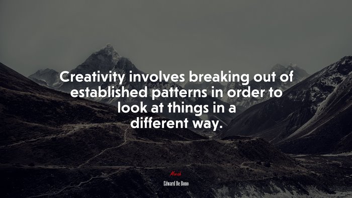 Creativity involves breaking out of established patterns in order to look at things in a different way. | Edward De Bono quote