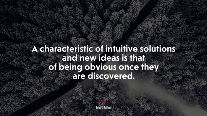 A characteristic of intuitive solutions and new ideas is that of being obvious once they are discovered. | Edward De Bono quote