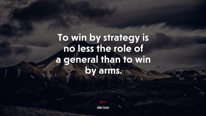 To win by strategy is no less the role of a general than to win by arms. | Julius Caesar quote