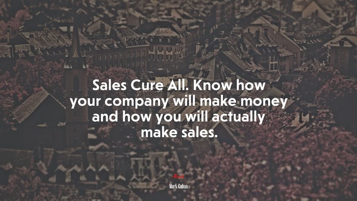 Sales Cure All. Know how your company will make money and how you will actually make sales. | Mark Cuban quote