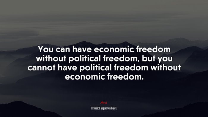 You can have economic freedom without political freedom, but you cannot have political freedom without economic freedom. | Friedrich August von Hayek quote