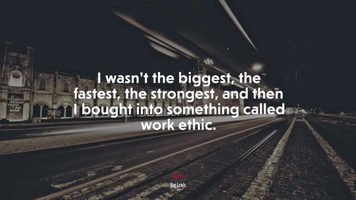 I wasn’t the biggest, the fastest, the strongest, and then I bought into something called work ethic. | Ray Lewis quote