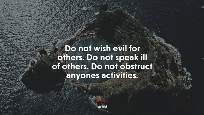 Do not wish evil for others. Do not speak ill of others. Do not obstruct anyones activities. | Guru Nanak quote