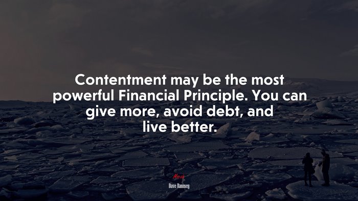 Contentment may be the most powerful Financial Principle. You can give more, avoid debt, and live better. | Dave Ramsey quote