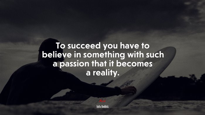To succeed you have to believe in something with such a passion that it becomes a reality. | Anita Roddick quote