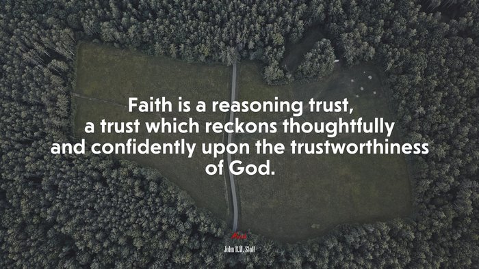 Faith is a reasoning trust, a trust which reckons thoughtfully and ...