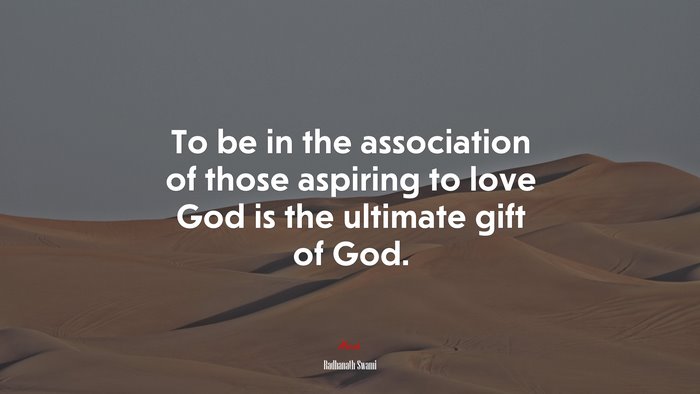To be in the association of those aspiring to love God is the ultimate gift of God. | Radhanath Swami quote
