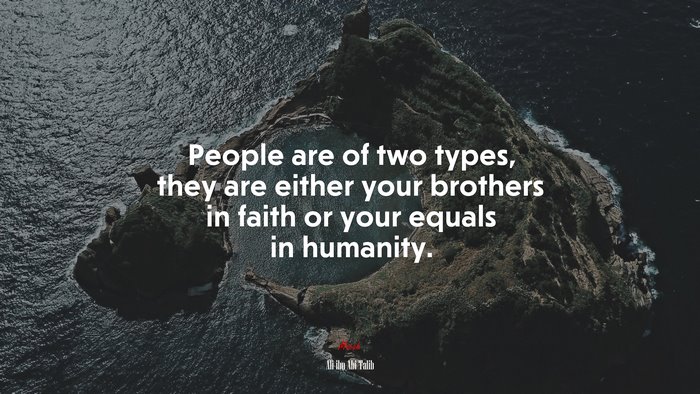 People are of two types, they are either your brothers in faith or your equals in humanity. | Ali ibn Abi Talib quote