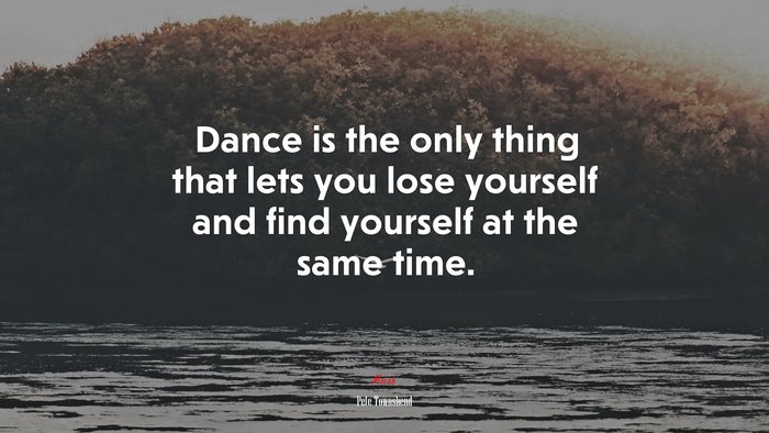 Dance is the only thing that lets you lose yourself and find yourself at the same time. | Pete Townshend quote