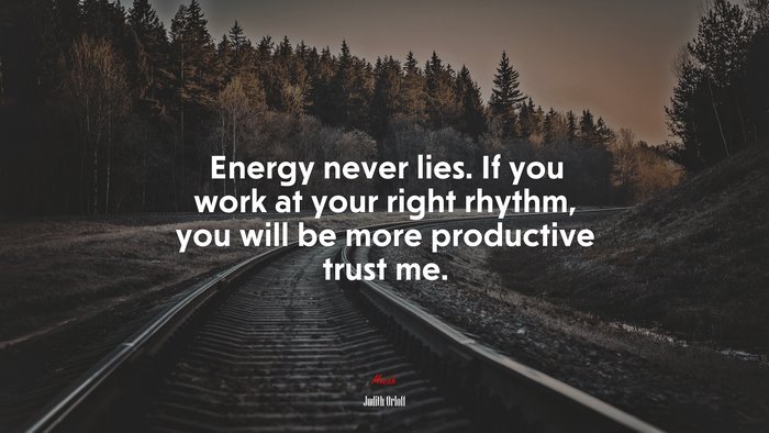 Energy never lies. If you work at your right rhythm, you will be more productive trust me. | Judith Orloff quote