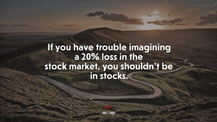 If you have trouble imagining a 20% loss in the stock market, you shouldn’t be in stocks. | John C. Bogle quote