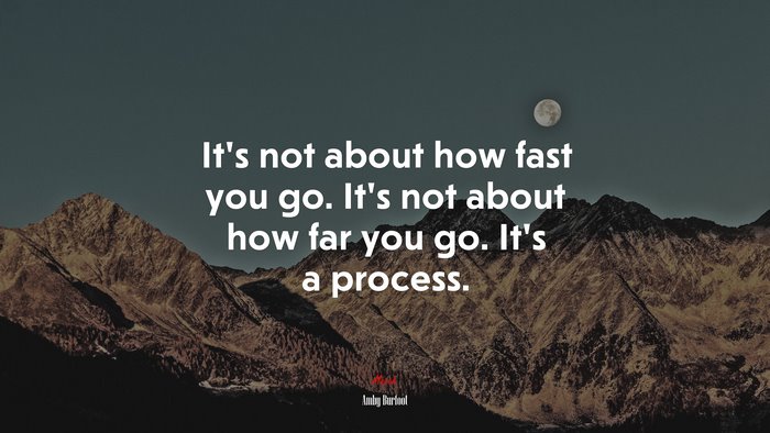 It’s not about how fast you go. It’s not about how far you go. It’s a process. | Amby Burfoot quote