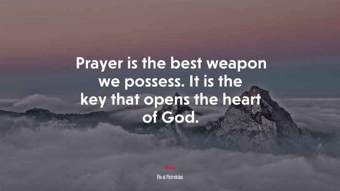 Prayer is the best weapon we possess. It is the key that opens the heart of God. | Pio of Pietrelcina quote