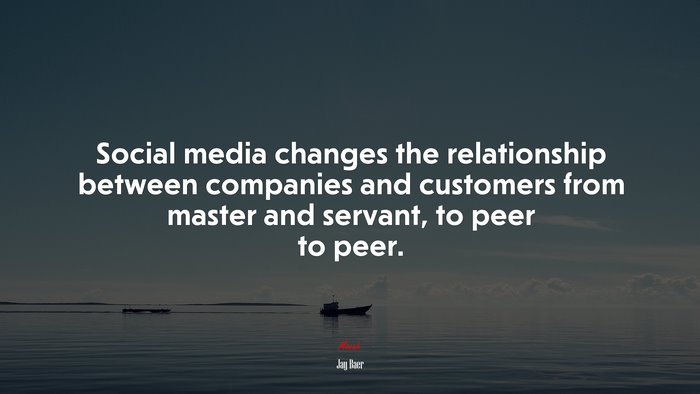 Social media changes the relationship between companies and customers from master and servant, to peer to peer. | Jay Baer quote