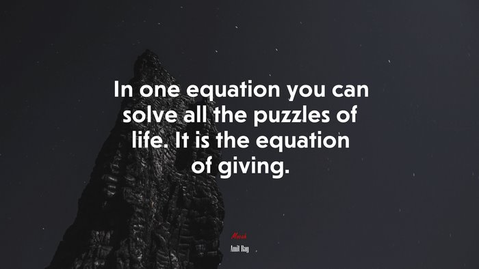 In one equation you can solve all the puzzles of life. It is the equation of giving. | Amit Ray quote