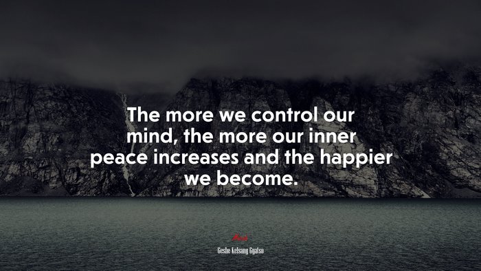 The more we control our mind, the more our inner peace increases and the happier we become. | Geshe Kelsang Gyatso quote