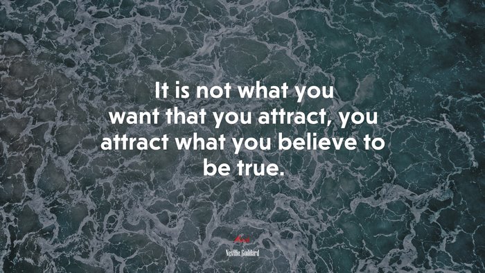 It is not what you want that you attract, you attract what you believe to be true. | Neville Goddard quote