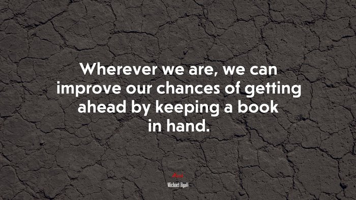 Wherever we are, we can improve our chances of getting ahead by keeping a book in hand. | Michael Hyatt quote