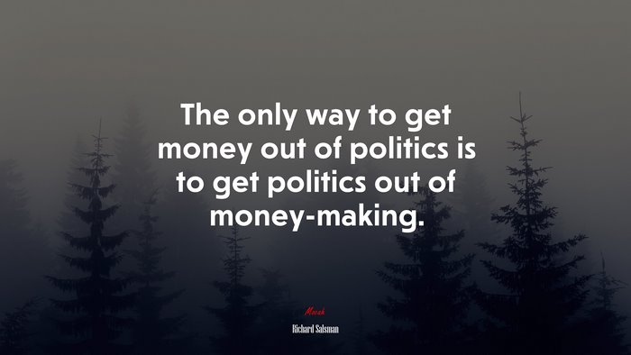 The only way to get money out of politics is to get politics out of money-making. | Richard Salsman quote