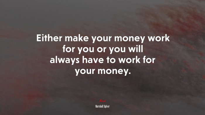 Either make your money work for you or you will always have to work for your money. | Marshall Sylver quote