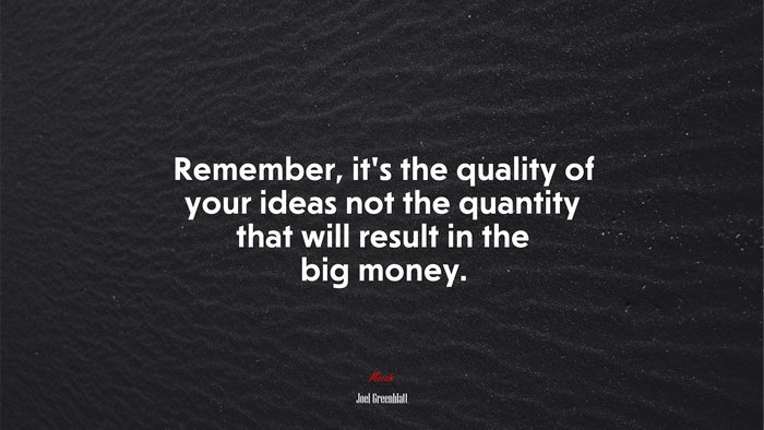 Remember, it’s the quality of your ideas not the quantity that will result in the big money. | Joel Greenblatt quote