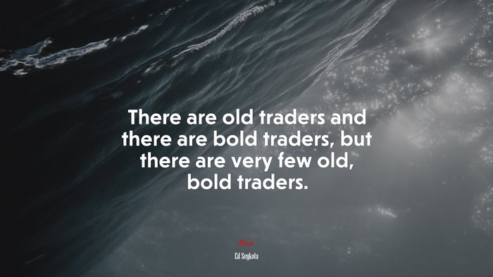 There are old traders and there are bold traders, but there are very few old, bold traders. | Ed Seykota quote
