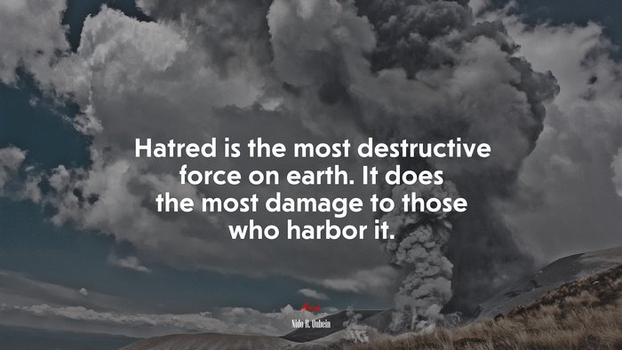 Hatred is the most destructive force on earth. It does the most damage to those who harbor it. | Nido R. Qubein quote