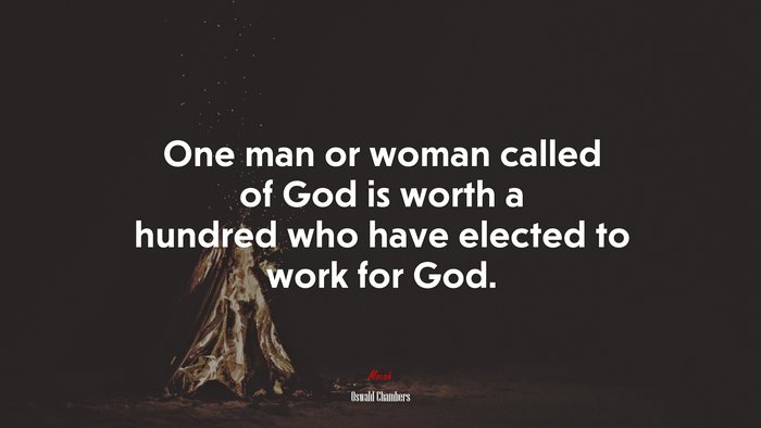 One man or woman called of God is worth a hundred who have elected to work for God. | Oswald Chambers quote