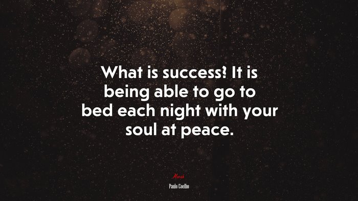 What is success? It is being able to go to bed each night with your soul at peace. | Paulo Coelho quote
