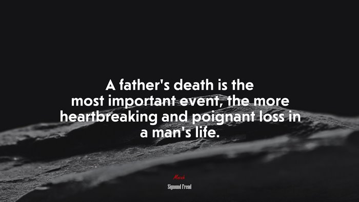 A father’s death is the most important event, the more heartbreaking and poignant loss in a man’s life. | Sigmund Freud quote