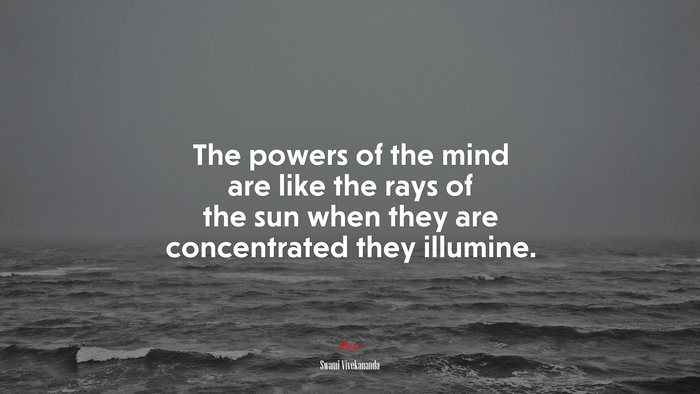 The powers of the mind are like the rays of the sun when they are concentrated they illumine. | Swami Vivekananda quote