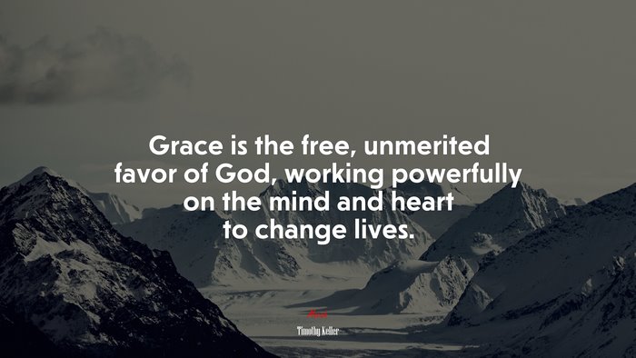 Grace is the free, unmerited favor of God, working powerfully on the mind and heart to change lives. | Timothy Keller quote