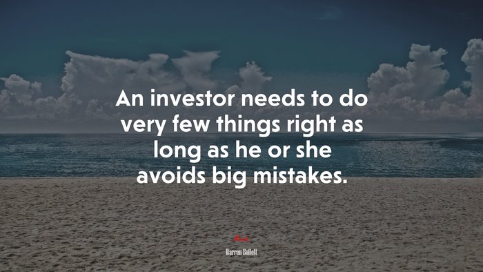 An investor needs to do very few things right as long as he or she avoids big mistakes. | Warren Buffett quote