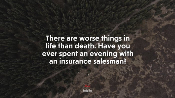There are worse things in life than death. Have you ever spent an evening with an insurance salesman? | Woody Allen quote