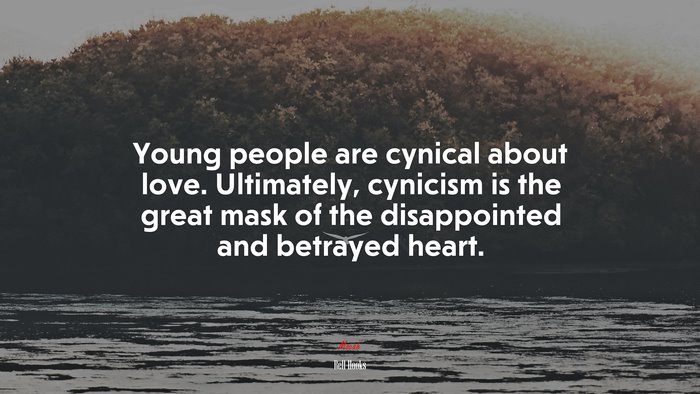 Young people are cynical about love. Ultimately, cynicism is the great mask of the disappointed and betrayed heart. | Bell Hooks quote