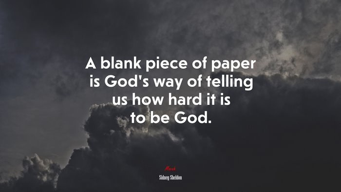 A blank piece of paper is God’s way of telling us how hard it is to be God. | Sidney Sheldon quote